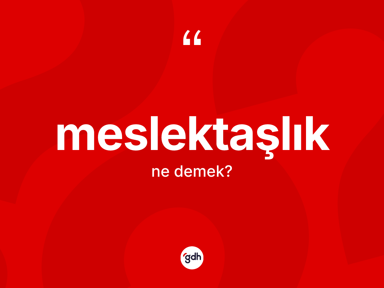 Meslektaşlık kelimesi nedir? Meslektaşlığın sözlükteki anlamı nedir?