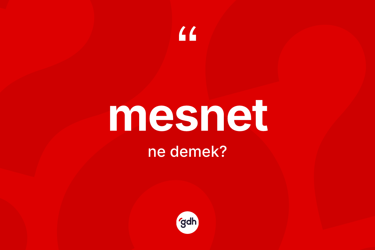 Mesnet kelimesi ne demek? Mesnedin TDK'ya göre anlamı nedir?