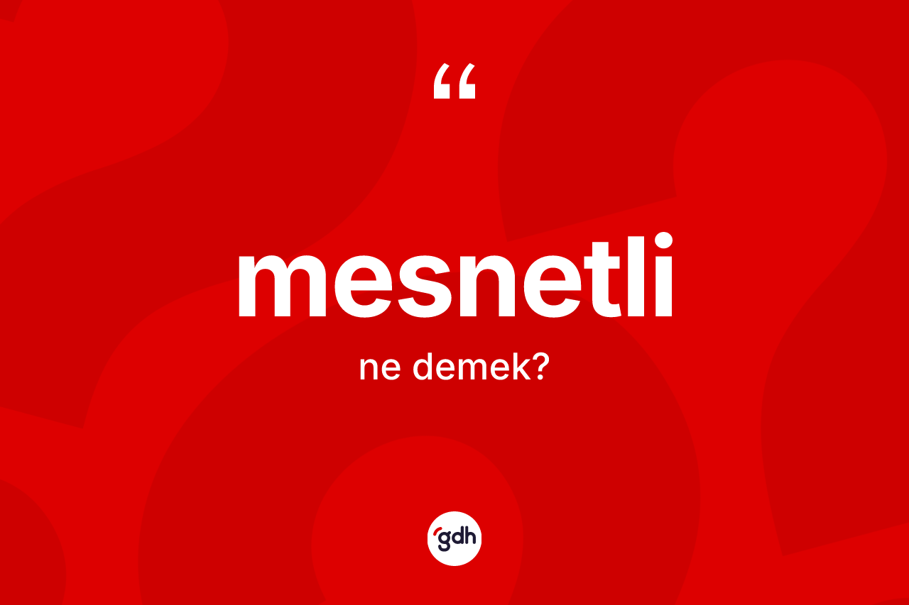 Mesnetli kelimesinin anlamı nedir? Mesnetlinin kısaca tanımı nedir?