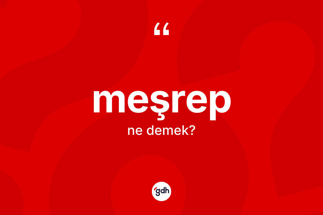 Meşrep ne anlama gelir?