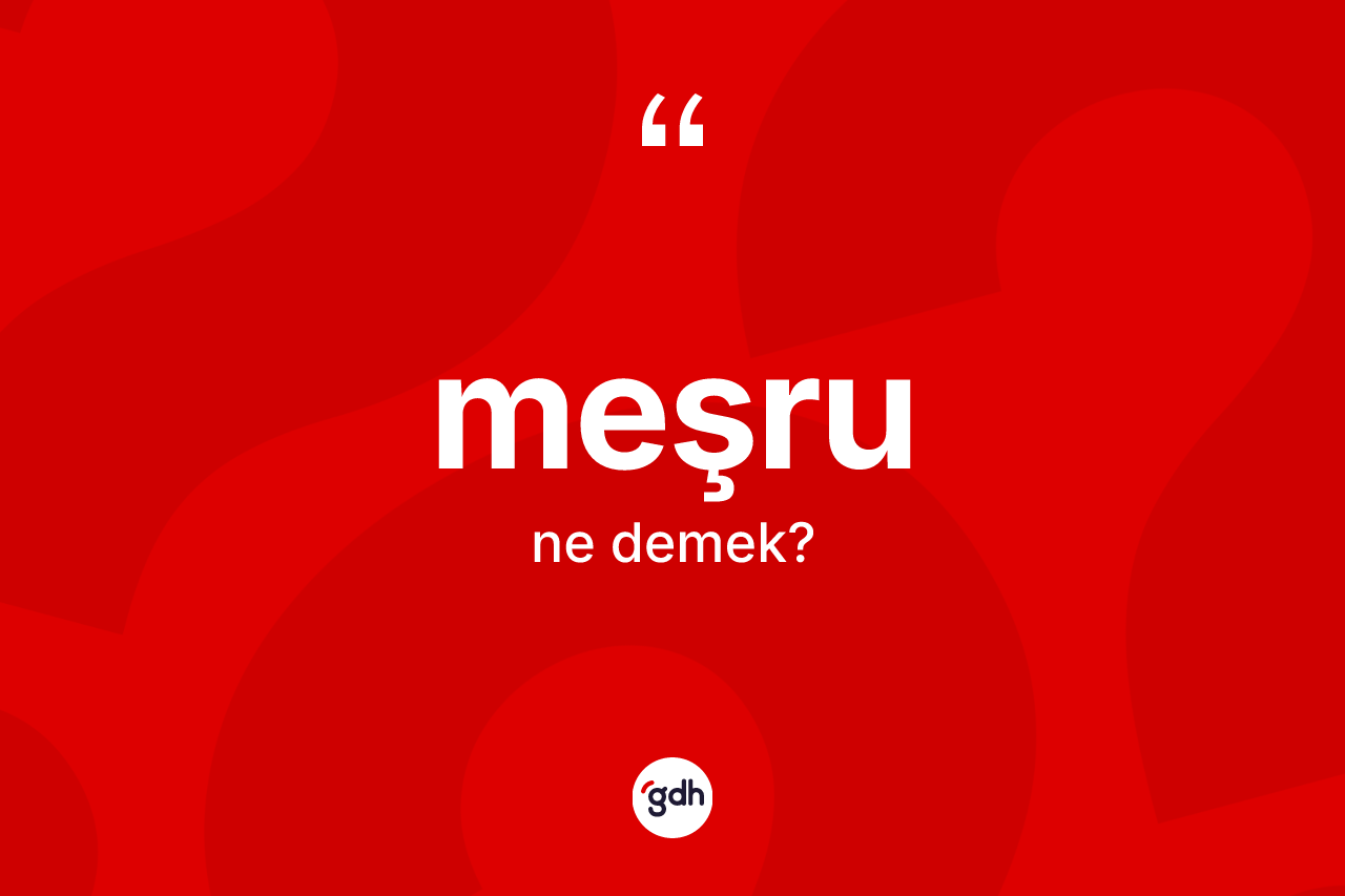 Meşru kelimesinin anlamı nedir? Meşrunun halk arasındaki kullanımı nasıldır?