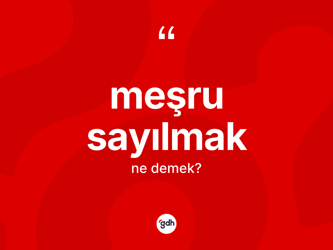 Meşru sayılmak ifadesinin sözlükteki anlamı nedir? Meşru sayılmak ifadesinin TDK'ya göre anlamı nedir?