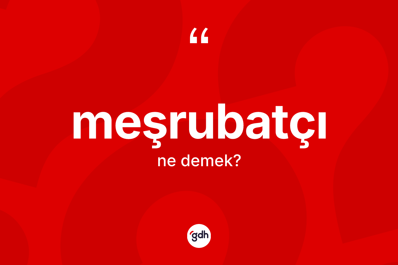 Meşrubatçı kelimesinin tanımı nedir? Meşrubatçının kısaca tanımı nedir?
