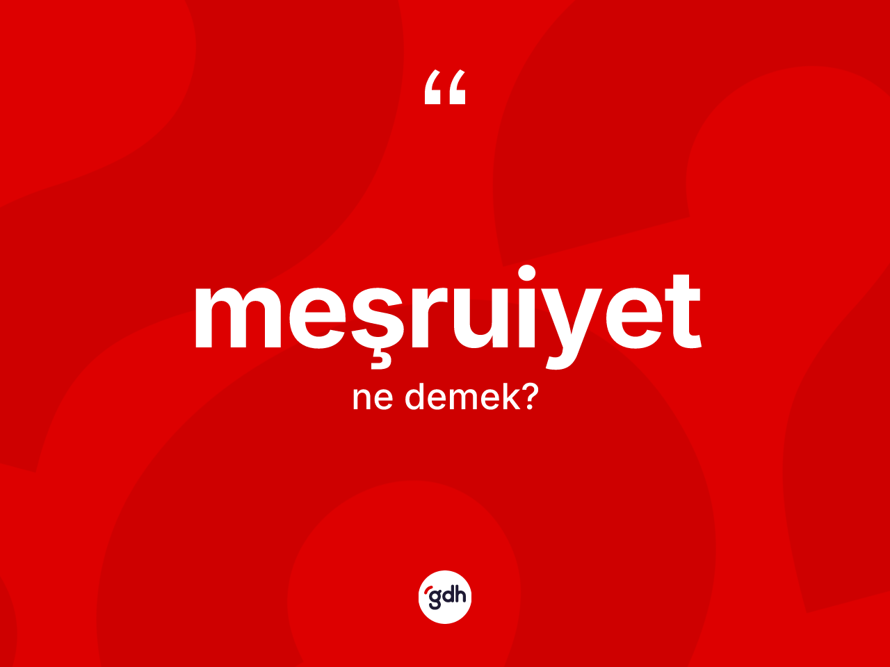 Meşruiyet ne anlama gelir? Meşruiyetin TDK'ya göre anlamı nedir?