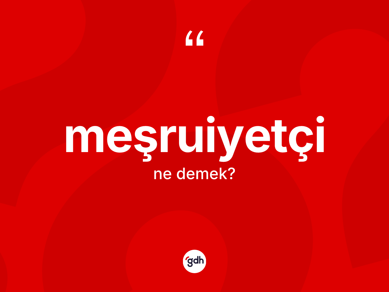 Meşruiyetçi kelimesinin tanımı nedir? Meşruiyetçi kelimesinin özellikleri nelerdir?