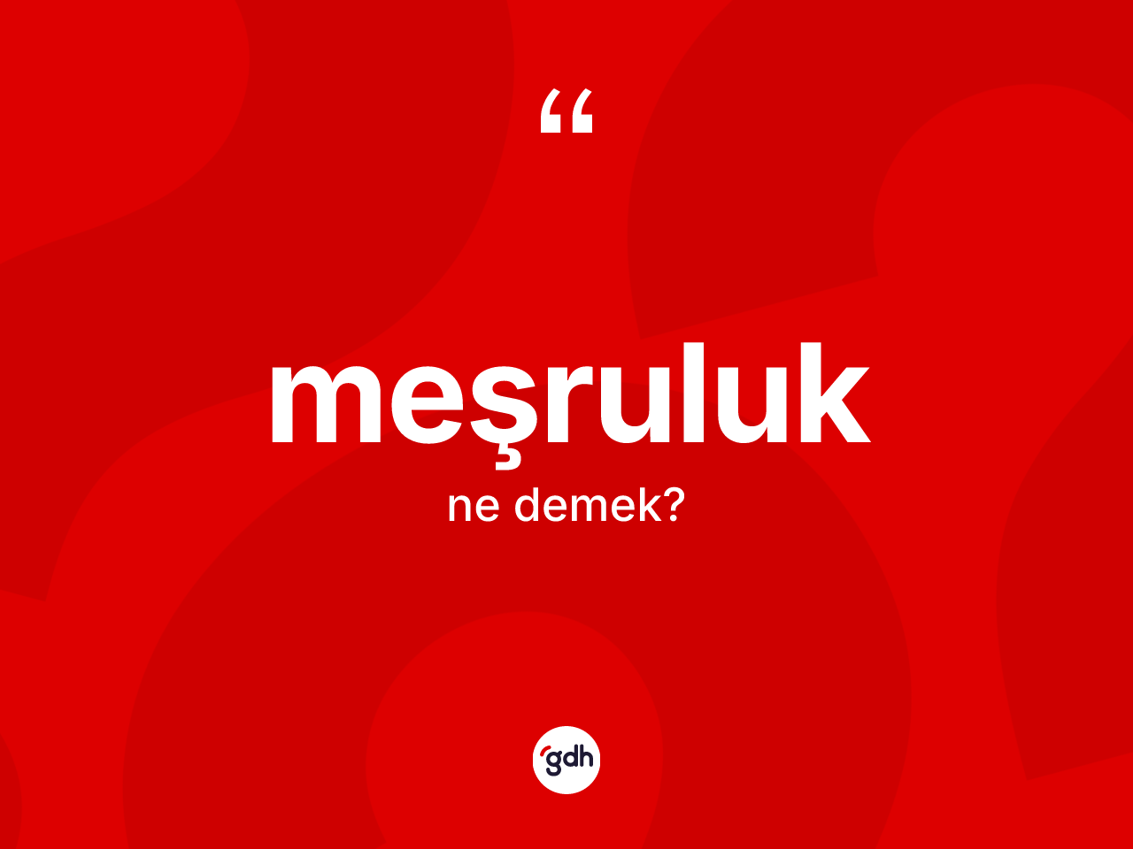 Meşruluk kelimesinin sözlükteki tanımı nedir? Meşruluğun sözlükteki anlamı nedir?