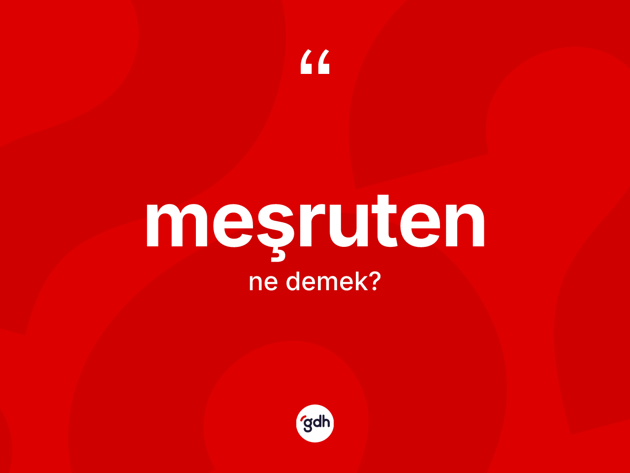 Meşruten kelimesi ne demek? Meşrutenin TDK'ya göre anlamı nedir?