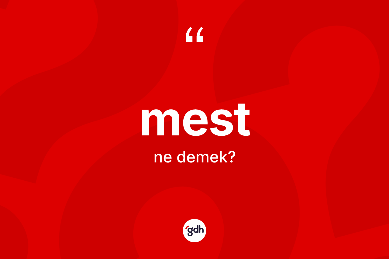 Mest kelimesinin tanımı nedir? Mest kelimesinin TDK anlamı nedir?