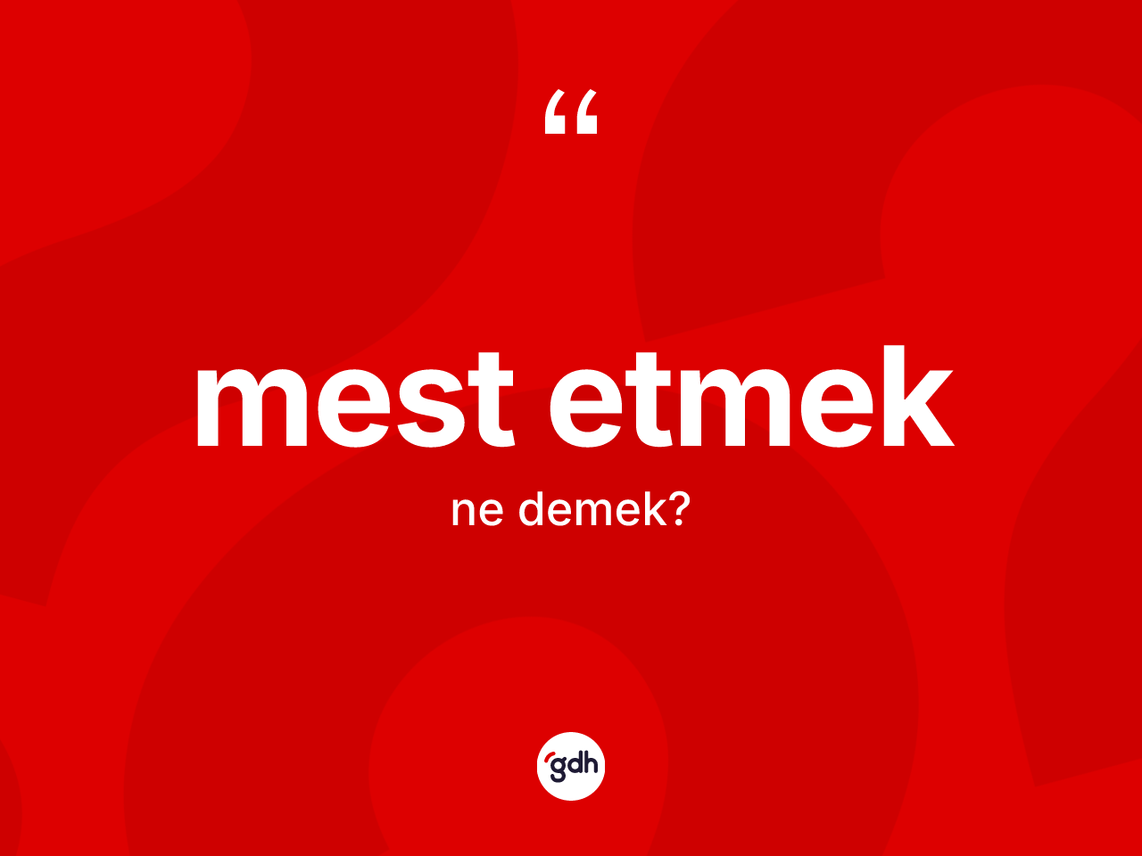 Mest etmek sözü nedir? Mest etmek ifadesinin sözlük anlamı nedir?