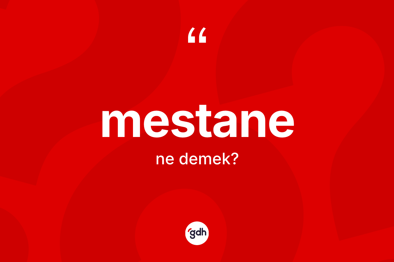 Mestane kelimesi ne demek? Mestanenin halk arasındaki kullanımı nasıldır?
