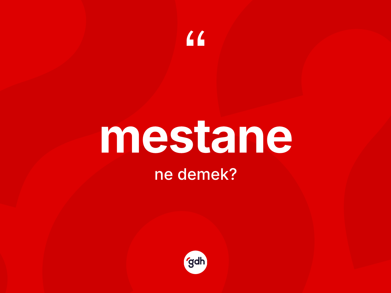Mestane kelimesi ne demek? Mestanenin halk arasındaki kullanımı nasıldır?
