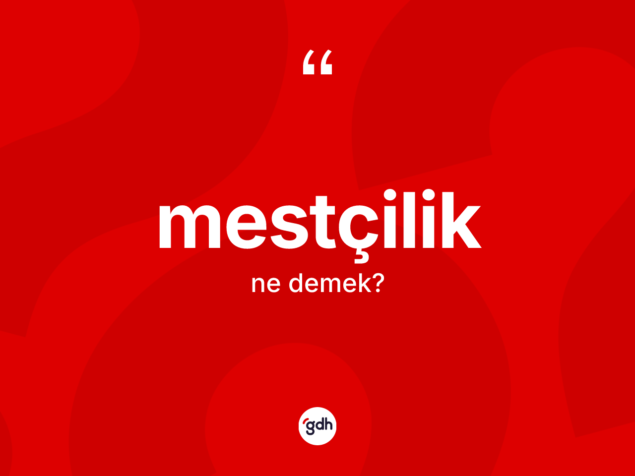 Mestçilik kelimesi ne anlama gelir? Mestçilik kelimesinin TDK'ya göre açıklaması nedir?