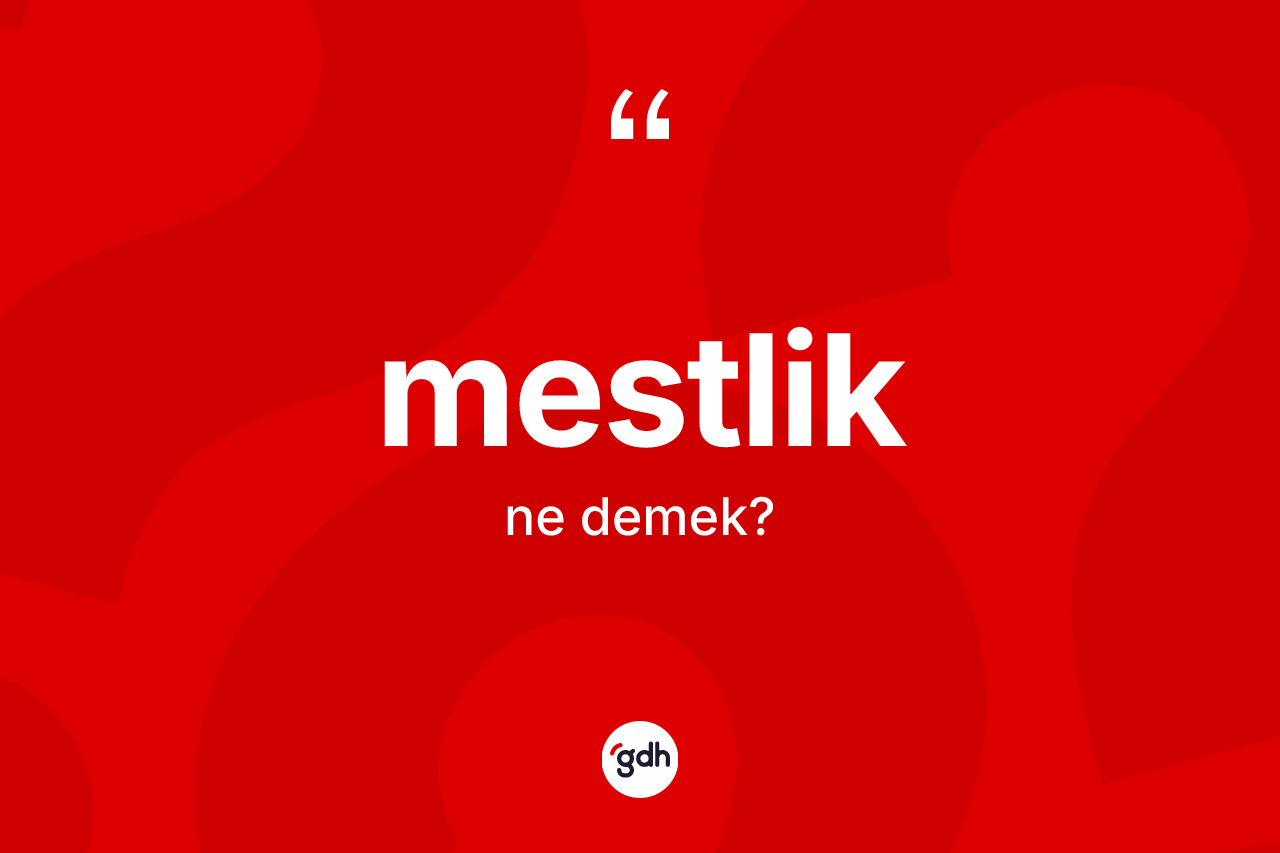 Mestlik kelimesinin anlamı nedir? Mestliğin TDK'ya göre anlamı nedir?