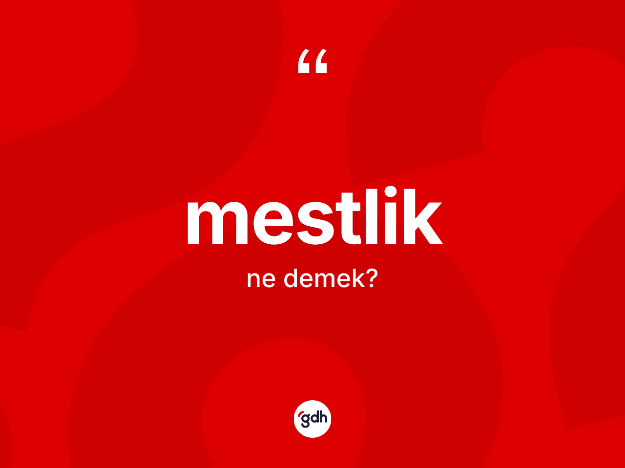 Mestlik kelimesinin anlamı nedir? Mestliğin TDK'ya göre anlamı nedir?