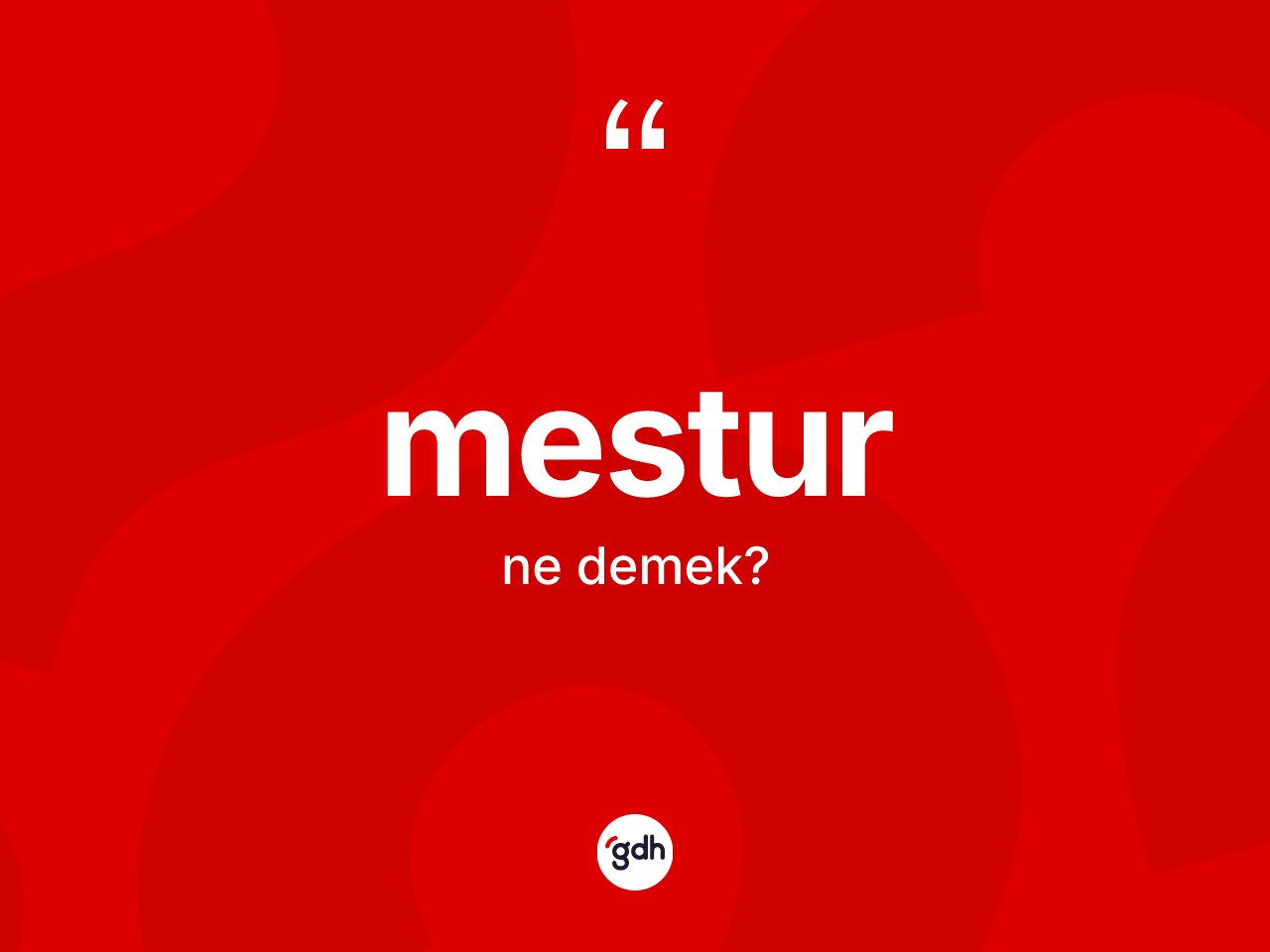 Mestur kelimesinin sözlükteki tanımı nedir? Mesturun kısaca tanımı nedir?