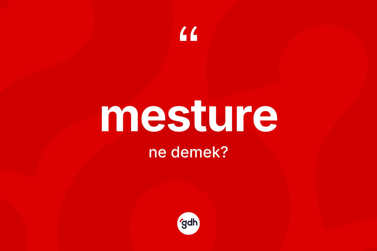 Mesture ne demek? Mesturenin halk arasındaki kullanımı nasıldır?