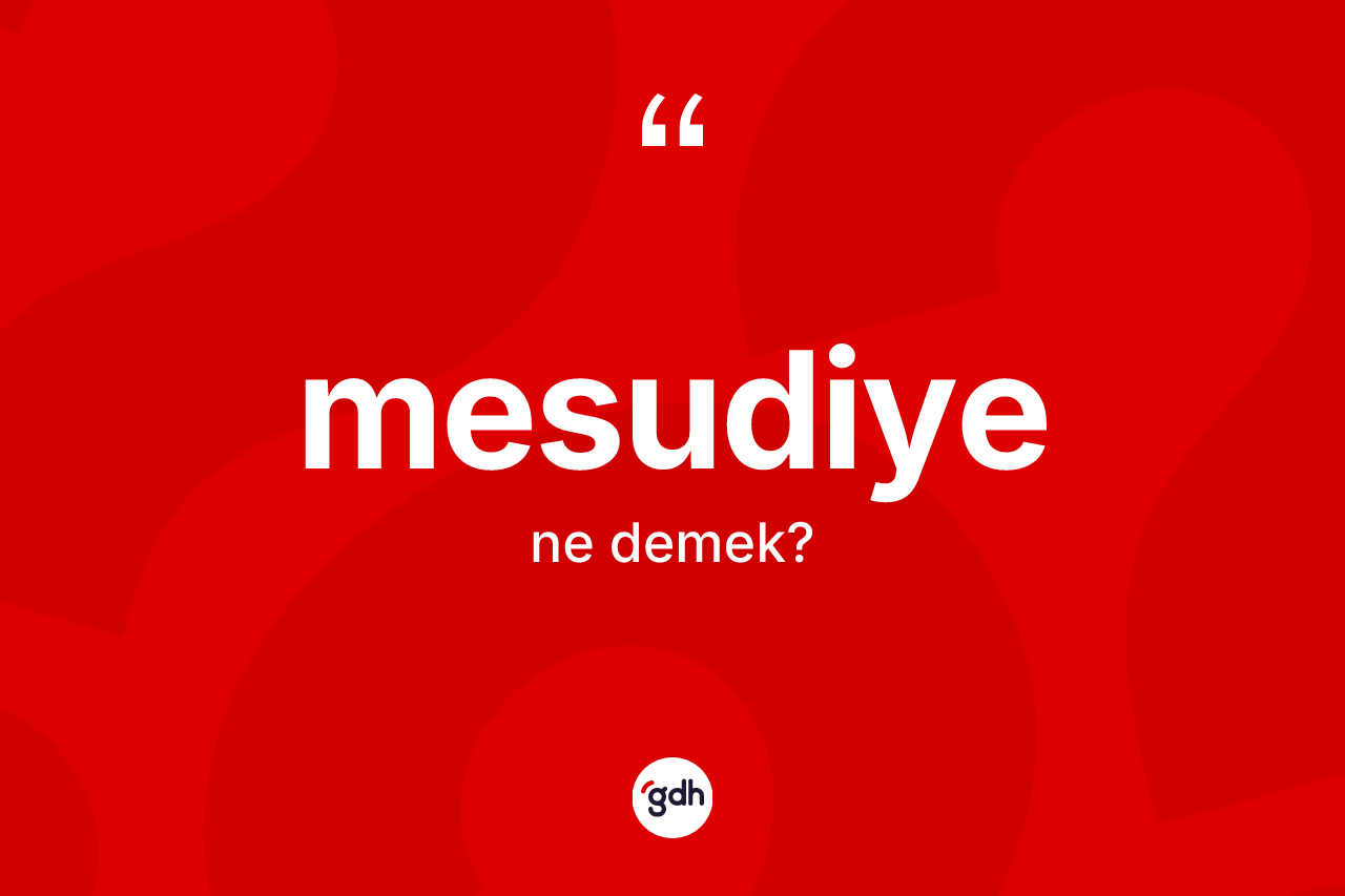 Mesudiye kelimesi ne anlama gelir? Mesudiye'nin TDK'ya göre anlamı nedir?