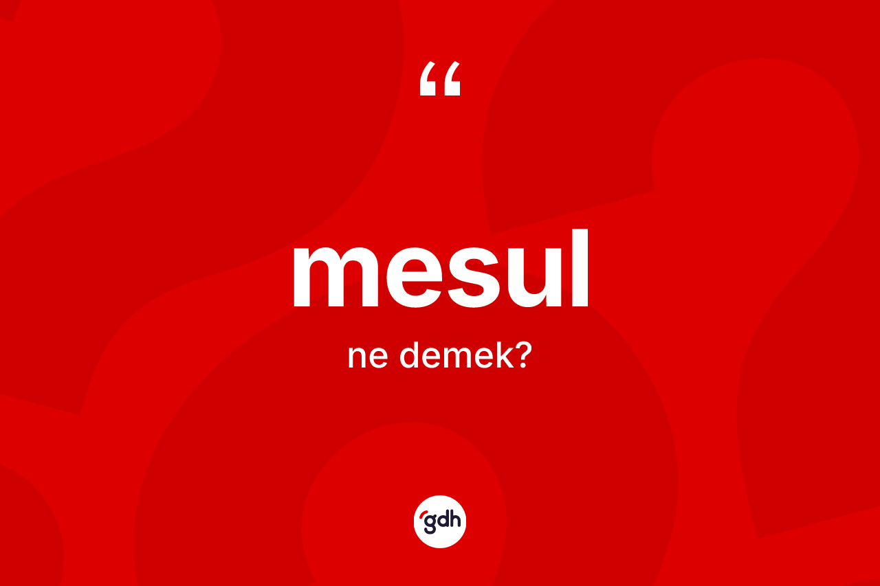 Mesul nedir? Mesulun sözlükteki anlamı nedir?