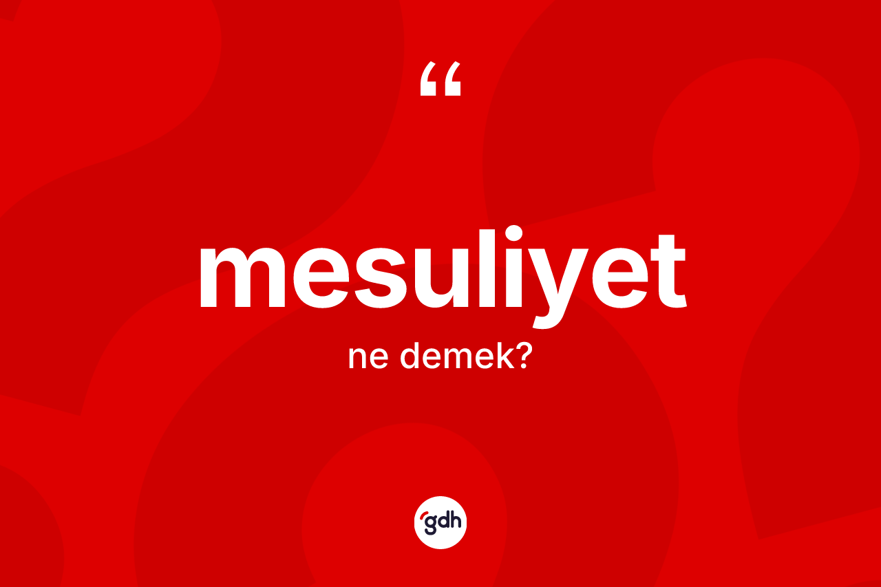 Mesuliyet kelimesi ne anlama gelir? Mesuliyetin TDK'ya göre anlamı nedir?