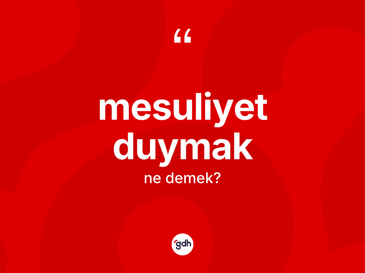 Mesuliyet duymak  sözü nedir? Mesuliyet duymak  ifadesi hangi durumlarda kullanılır
