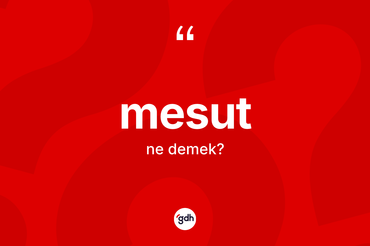 Mesut kelimesinin tanımı nedir? Mesudun halk arasındaki kullanımı nasıldır?