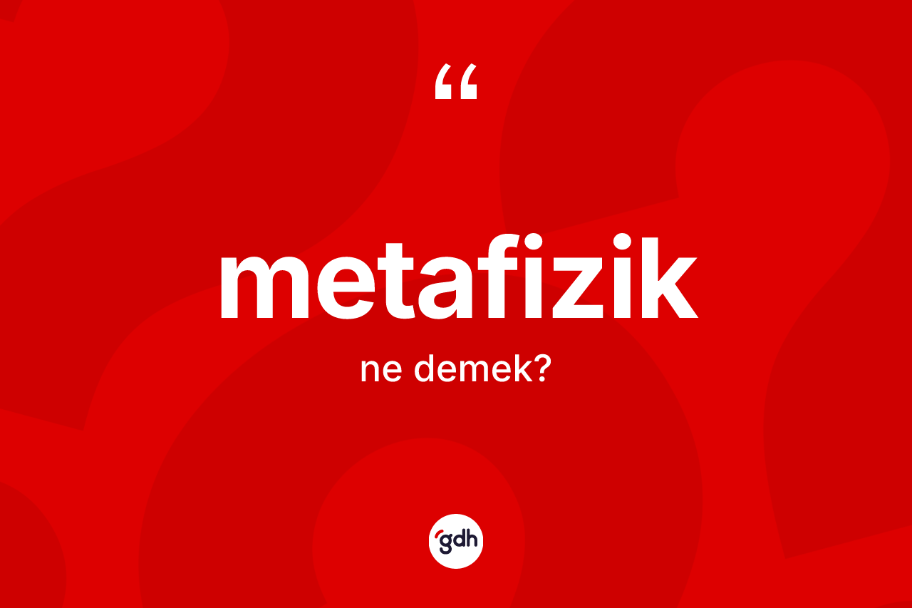 Metafizik ne demek? Metafiziğin TDK'ya göre anlamı nedir?