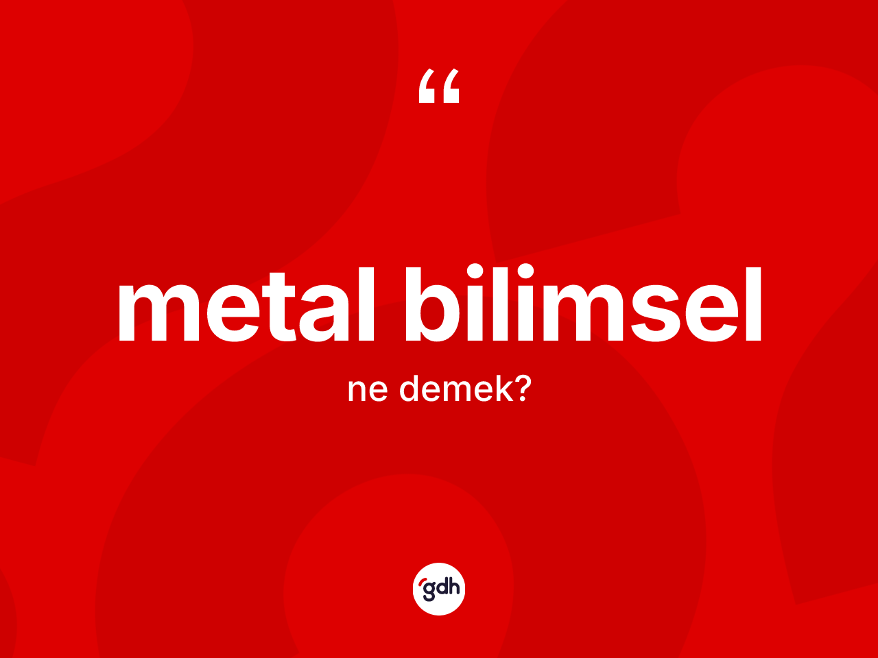 Metal bilimsel kelimesinin tanımı nedir? Metal bilimselin TDK'ya göre anlamı nedir?