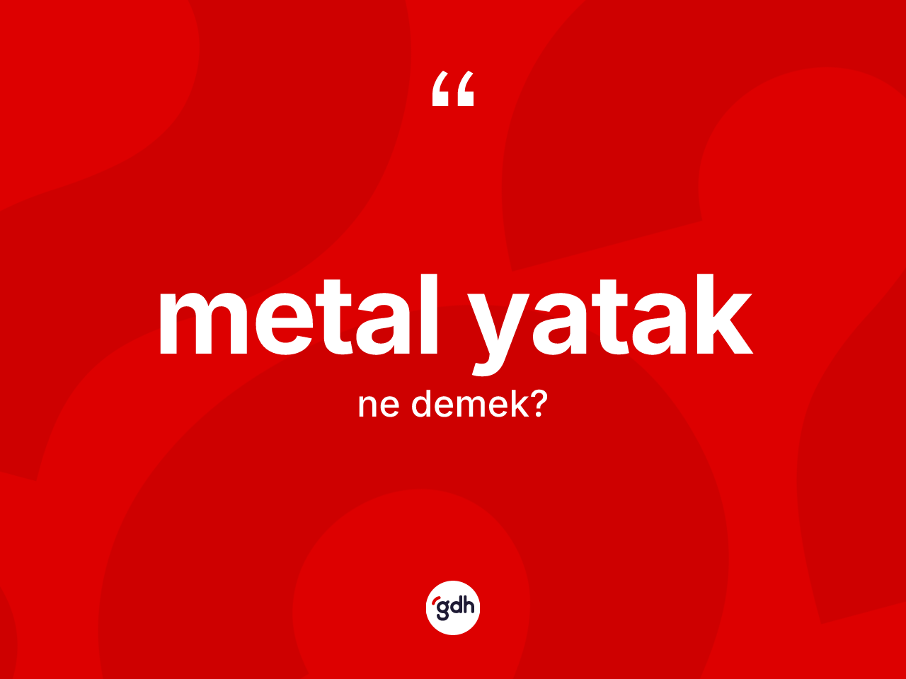 Metal yatak kelimesinin tanımı nedir? Metal yatağın TDK'ya göre anlamı nedir?