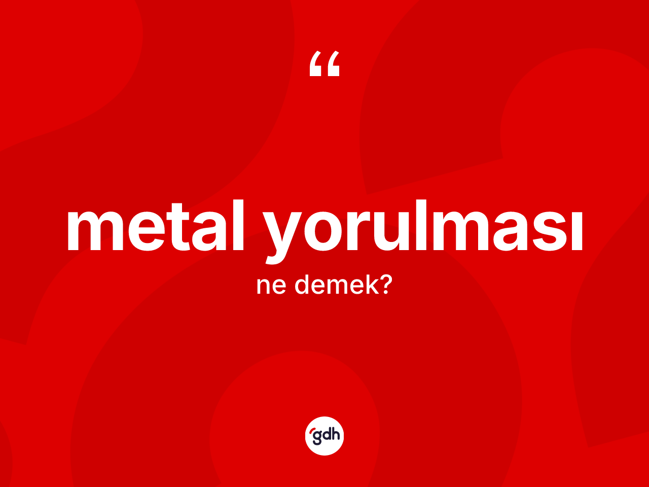 Metal yorulması ne anlama gelir? Metal yorulması kelimesinin kaç farklı anlamı var?