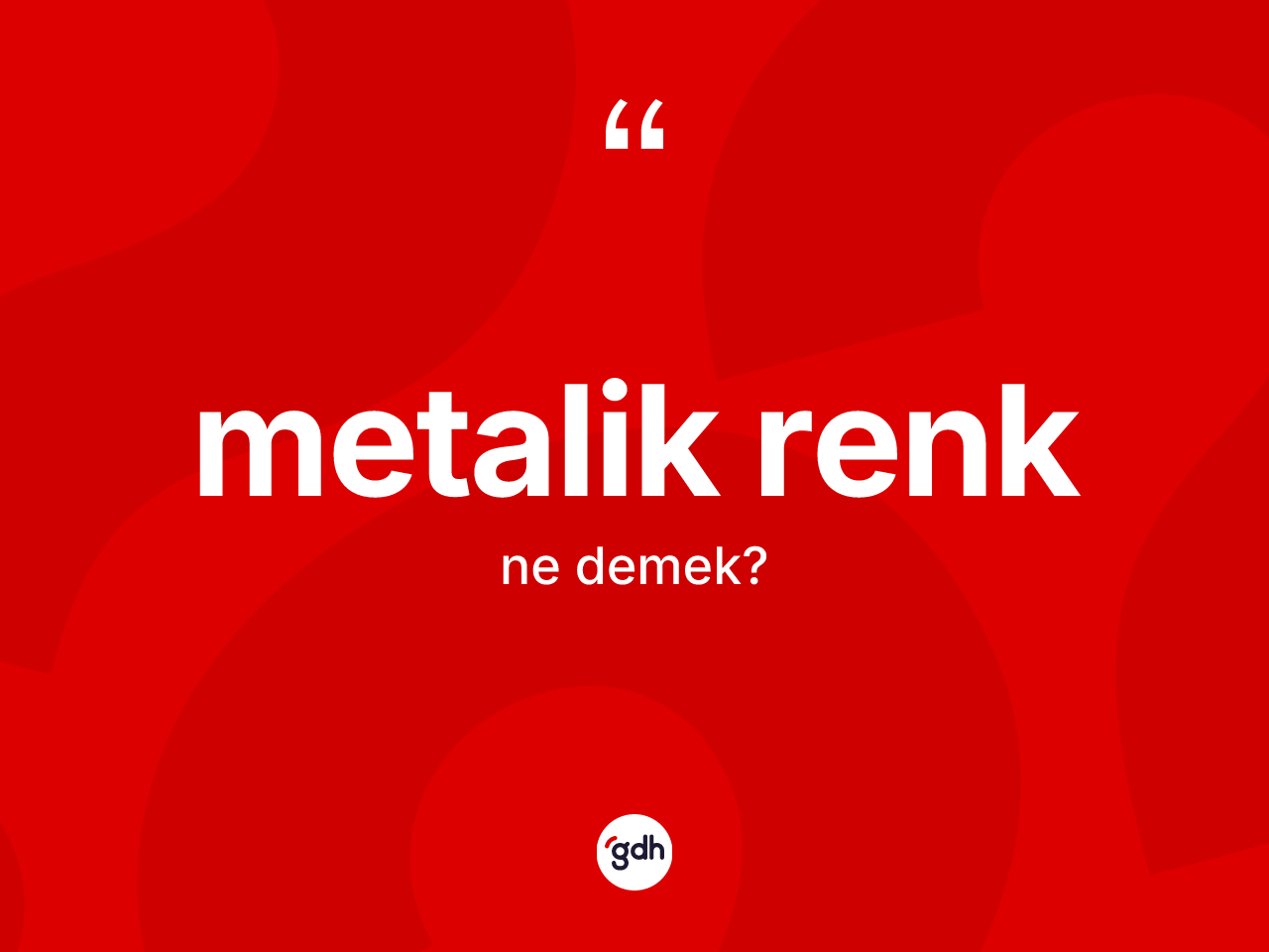 Metalik renk kelimesinin tanımı nedir? Metalik renk kelimesinin TDK anlamı nedir?