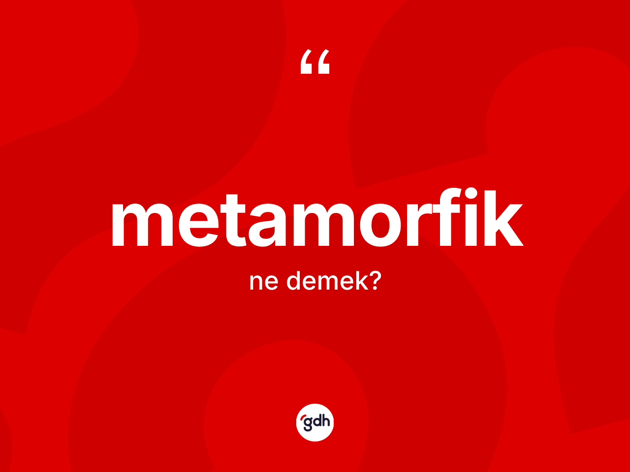 Metamorfik nedir? Metamorfiğin sözlükteki anlamı nedir?