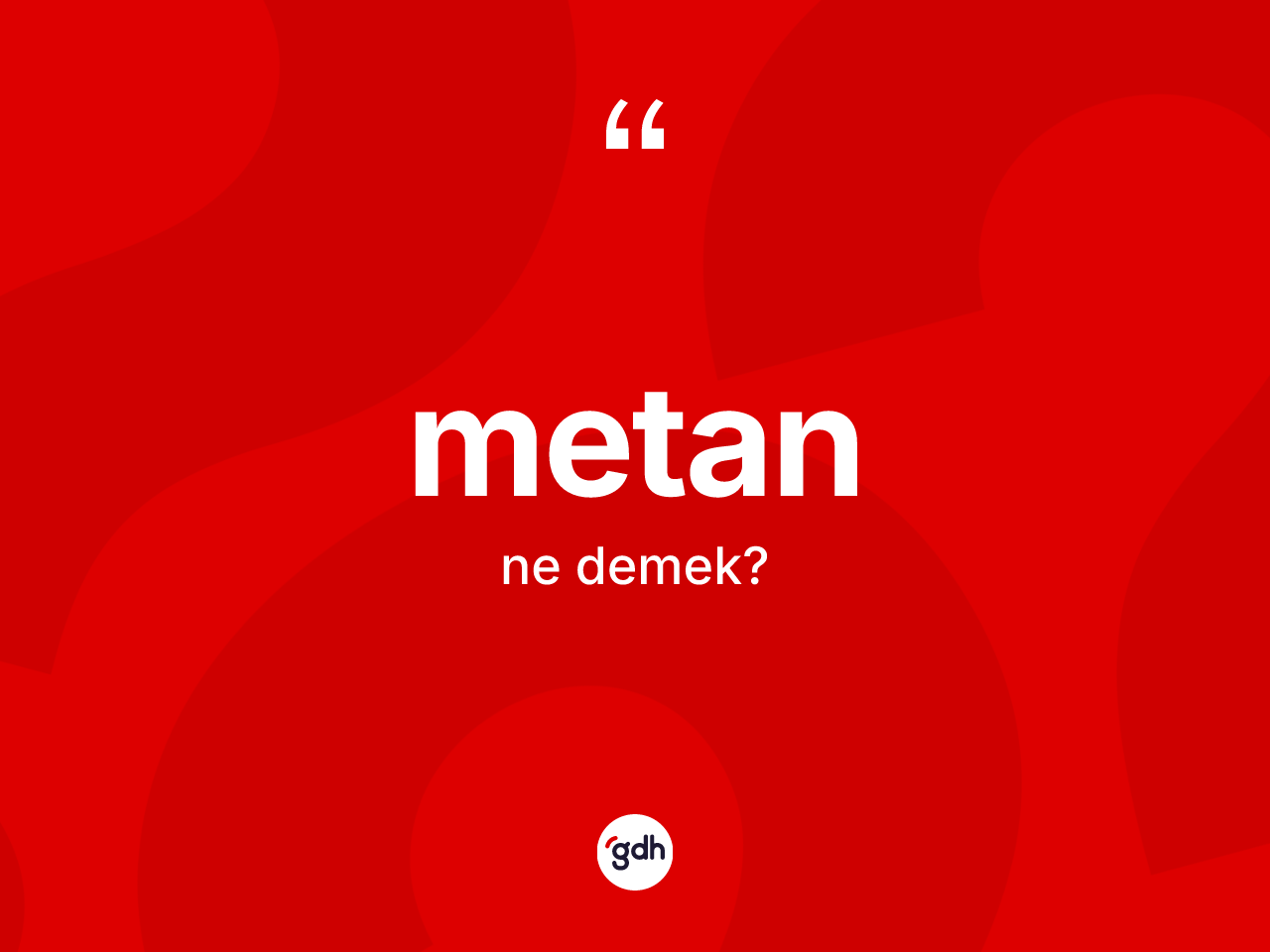 Metan kelimesinin sözlükteki tanımı nedir? Metanın TDK'ya göre anlamı nedir?