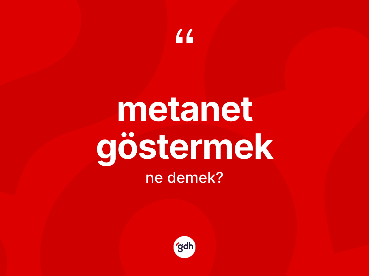Metanet göstermek sözü neyi anlatır? Metanet göstermek ifadesinin TDK anlamı nedir?