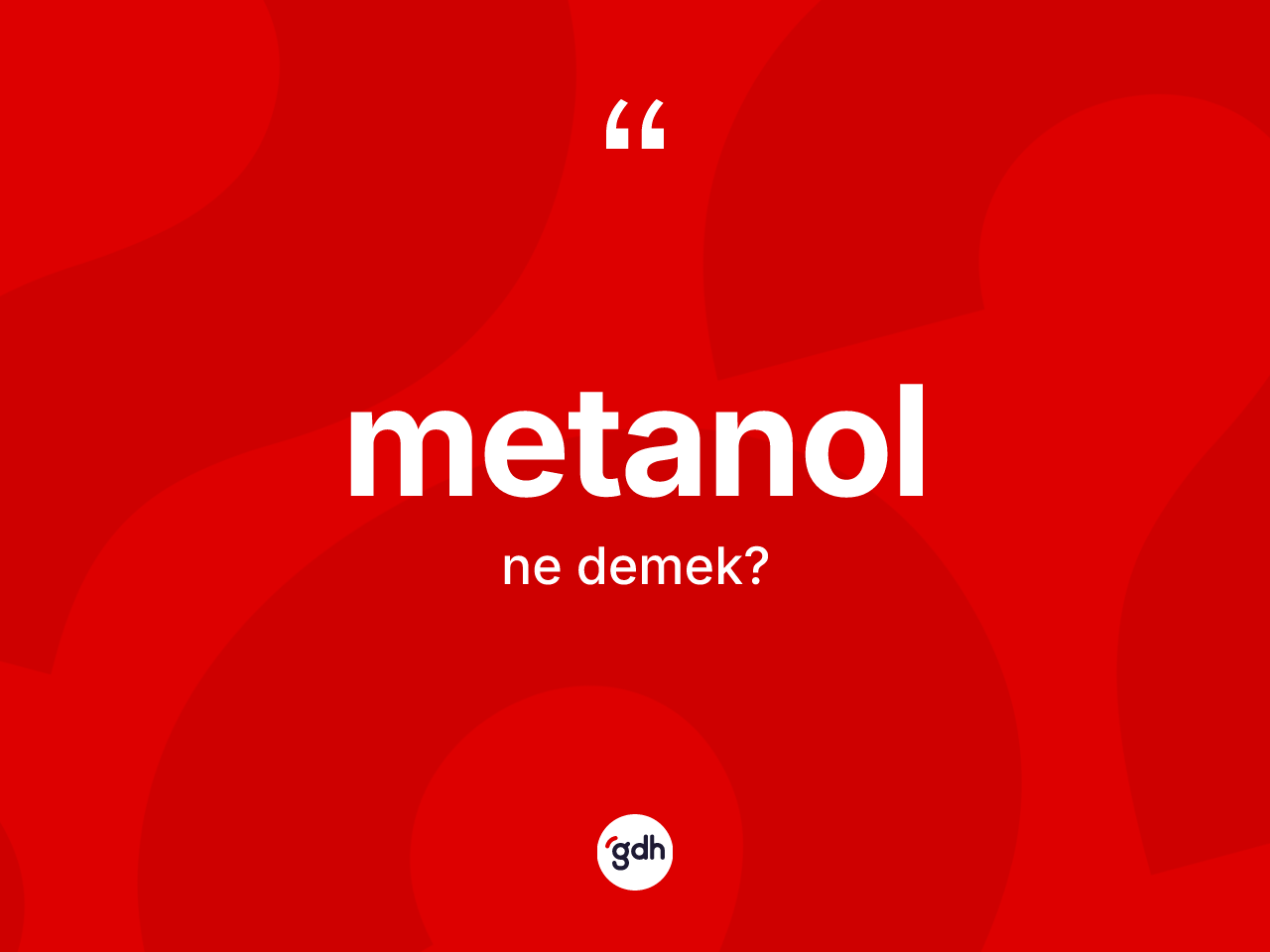Metanol kelimesinin anlamı nedir? Metanolun TDK'ya göre anlamı nedir?
