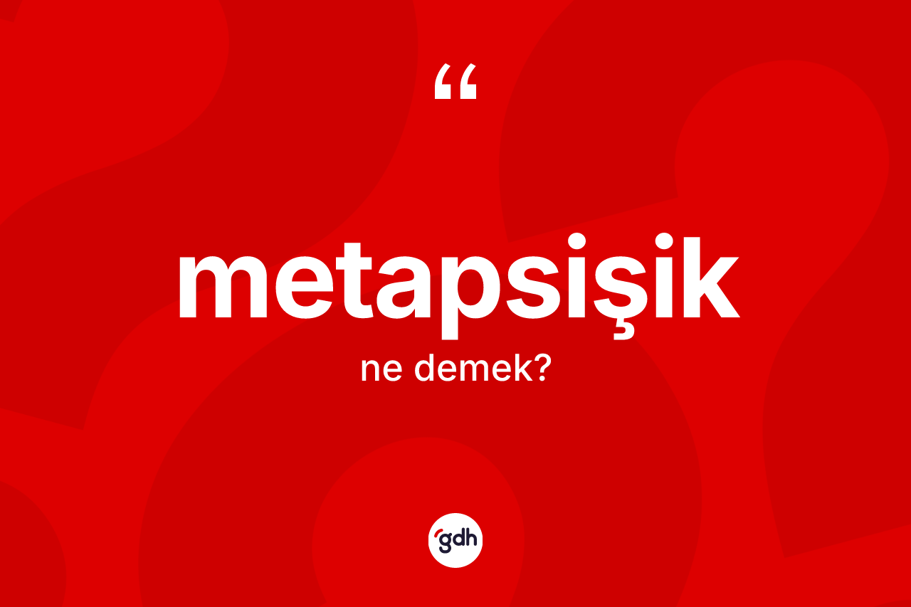 Metapsişik kelimesinin tanımı nedir? Metapsişik kelimesinin TDK anlamı nedir?