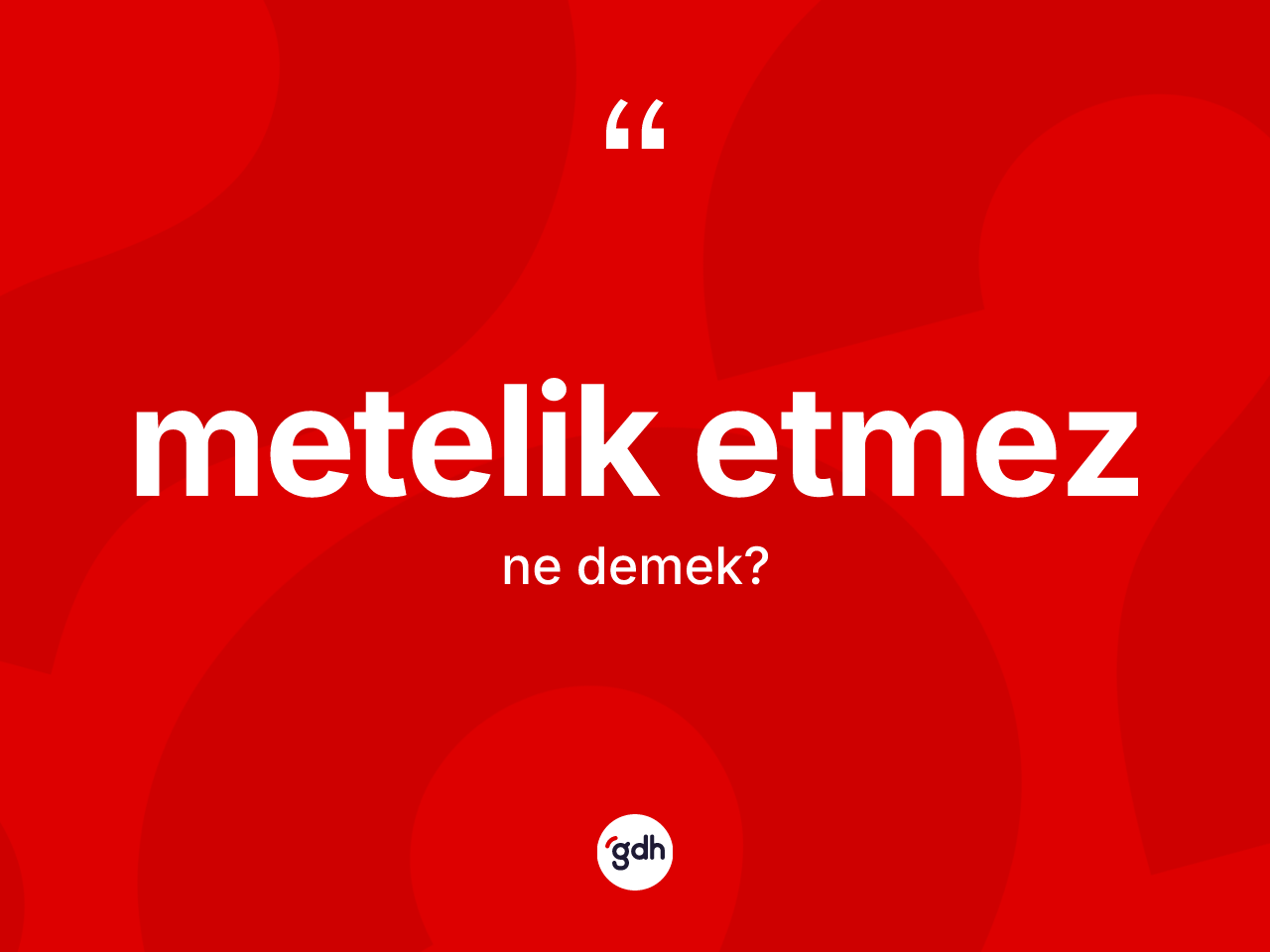 Metelik etmez ne demektir? Metelik etmez ifadesinin TDK anlamı nedir?
