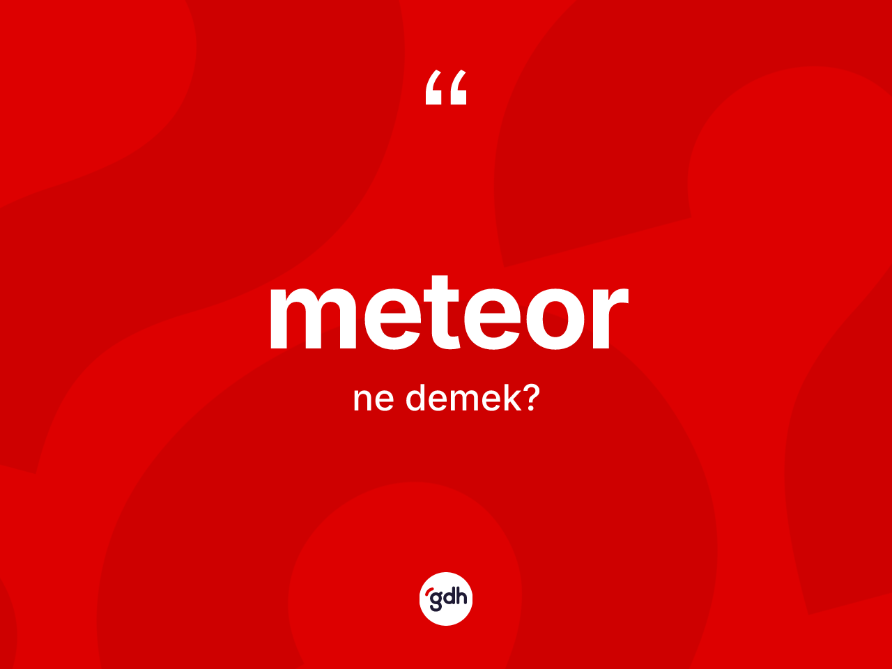 Meteor kelimesi nedir? Meteorun TDK'ya göre anlamı nedir?