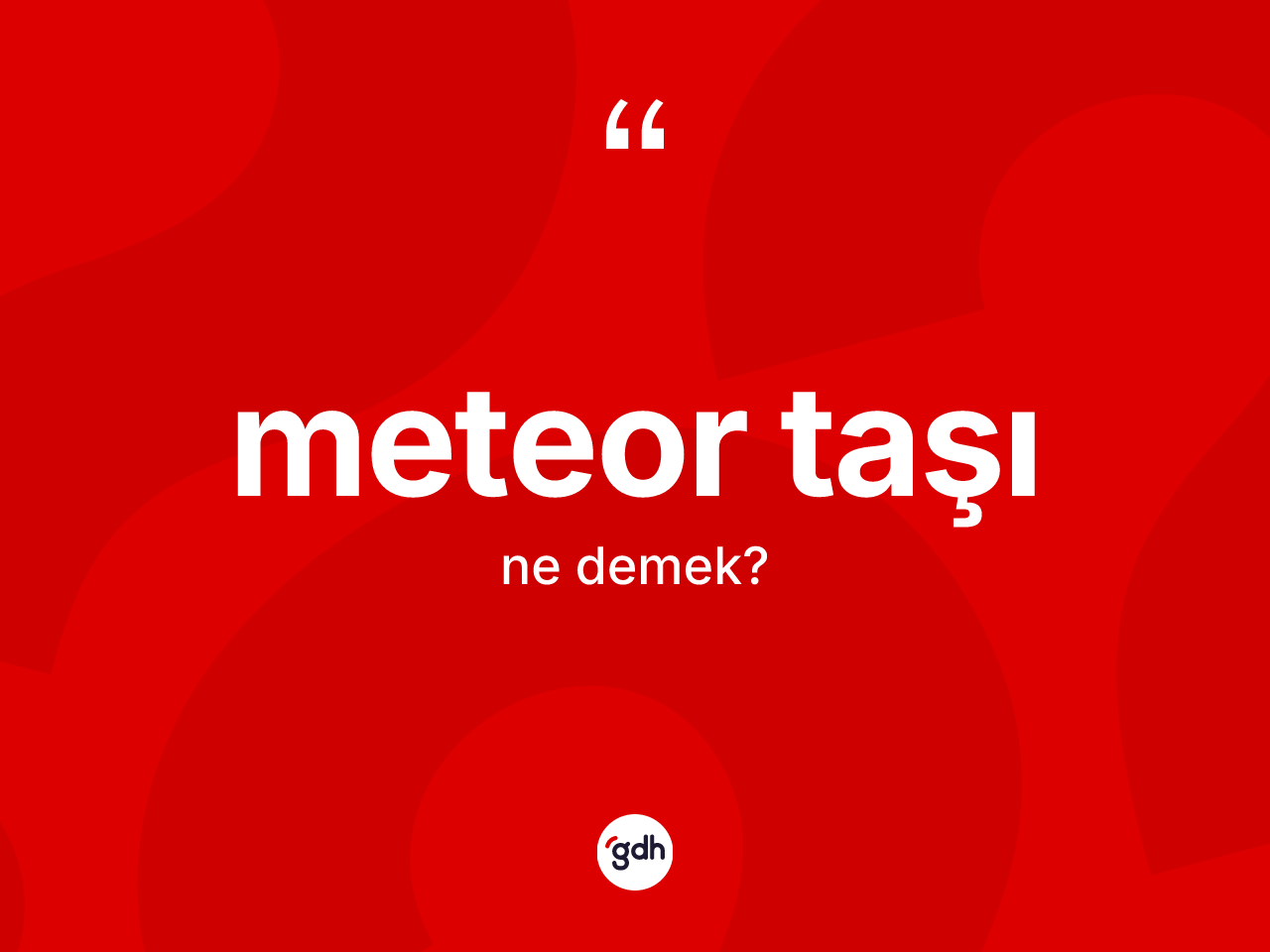 Meteor taşı kelimesinin anlamı nedir? Meteor taşının TDK'ya göre anlamı nedir?