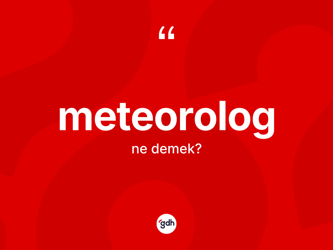 Meteorolog ne demek? Meteorologun TDK'ya göre anlamı nedir?