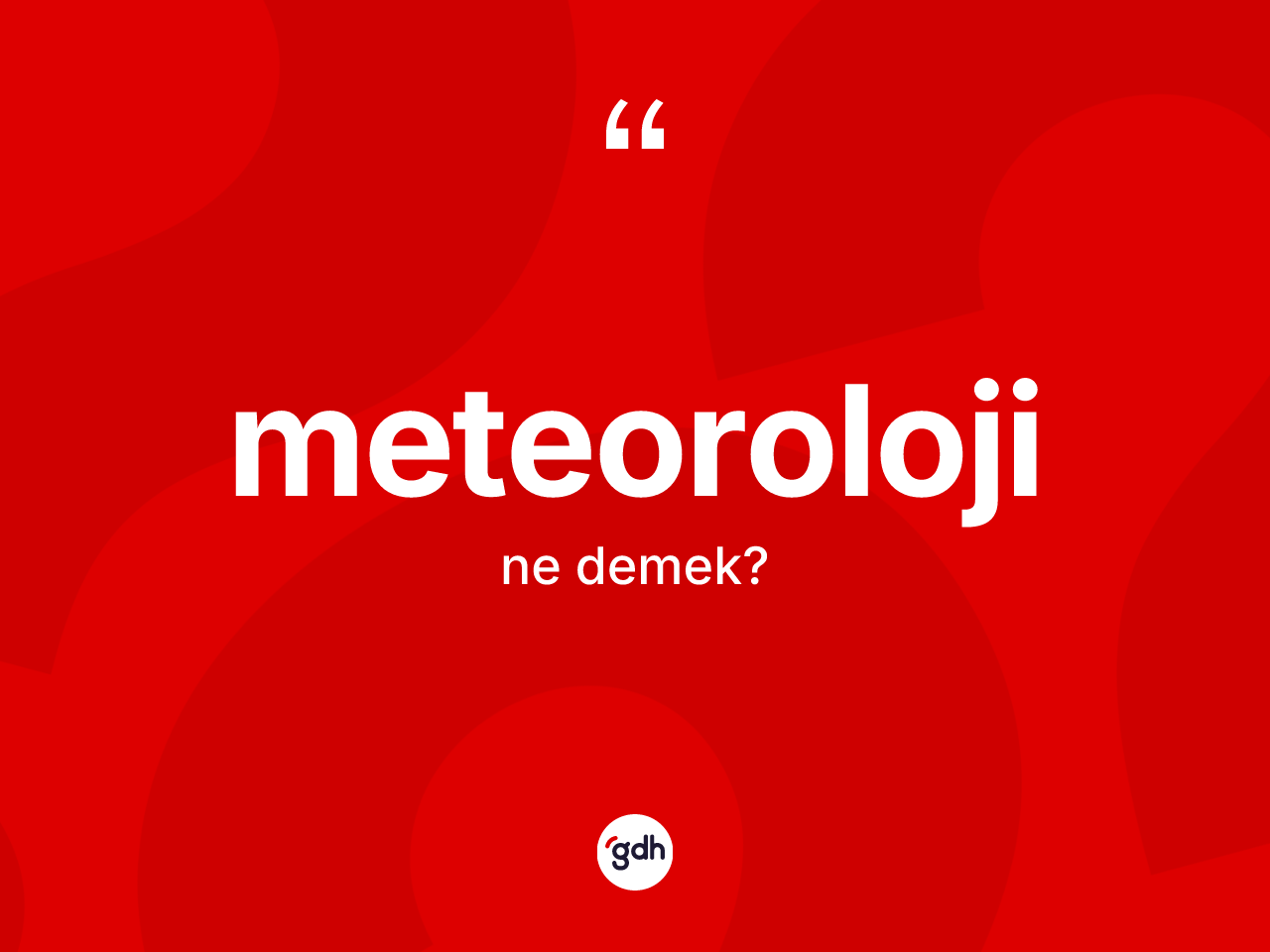 Meteoroloji kelimesinin sözlükteki tanımı nedir? Meteorolojinin sözlükteki anlamı nedir?
