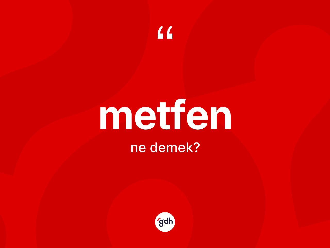 Metfen kelimesinin sözlükteki tanımı nedir? Metfenin TDK'ya göre anlamı nedir?