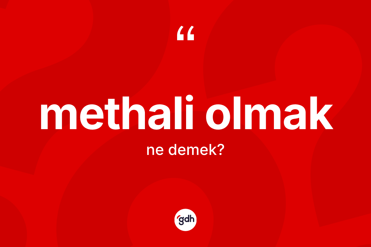 Methali olmak ifadesinin tanımı nedir? Methali olmak sözünün TDK açıklaması nedir?
