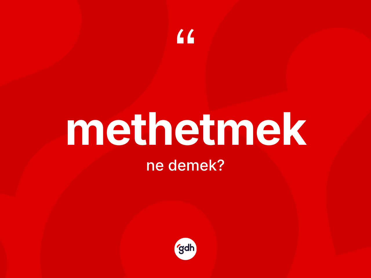 Methetmek kelimesi ne anlama gelir? Methetmek kelimesinin TDK'ya göre açıklaması nedir?