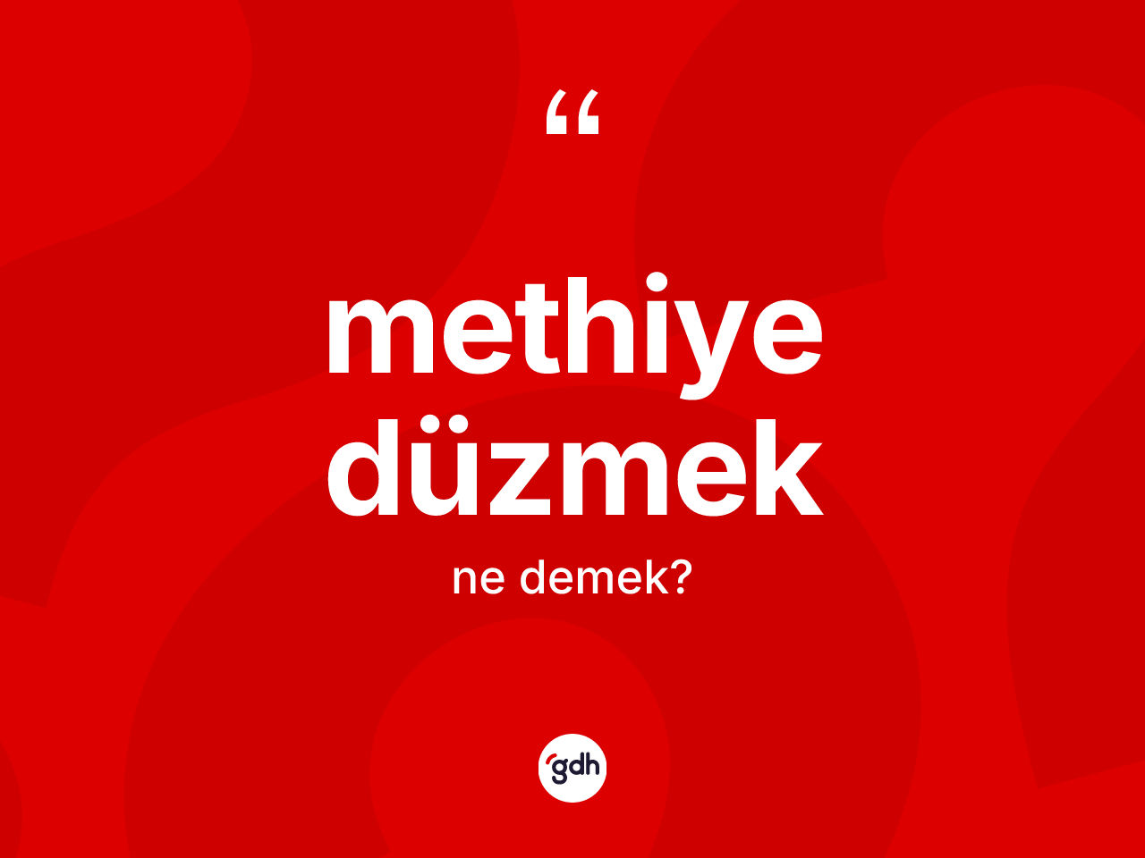 Methiye düzmek ifadesinin tanımı nedir? Methiye düzmek ifadesi hangi durumlarda kullanılır?