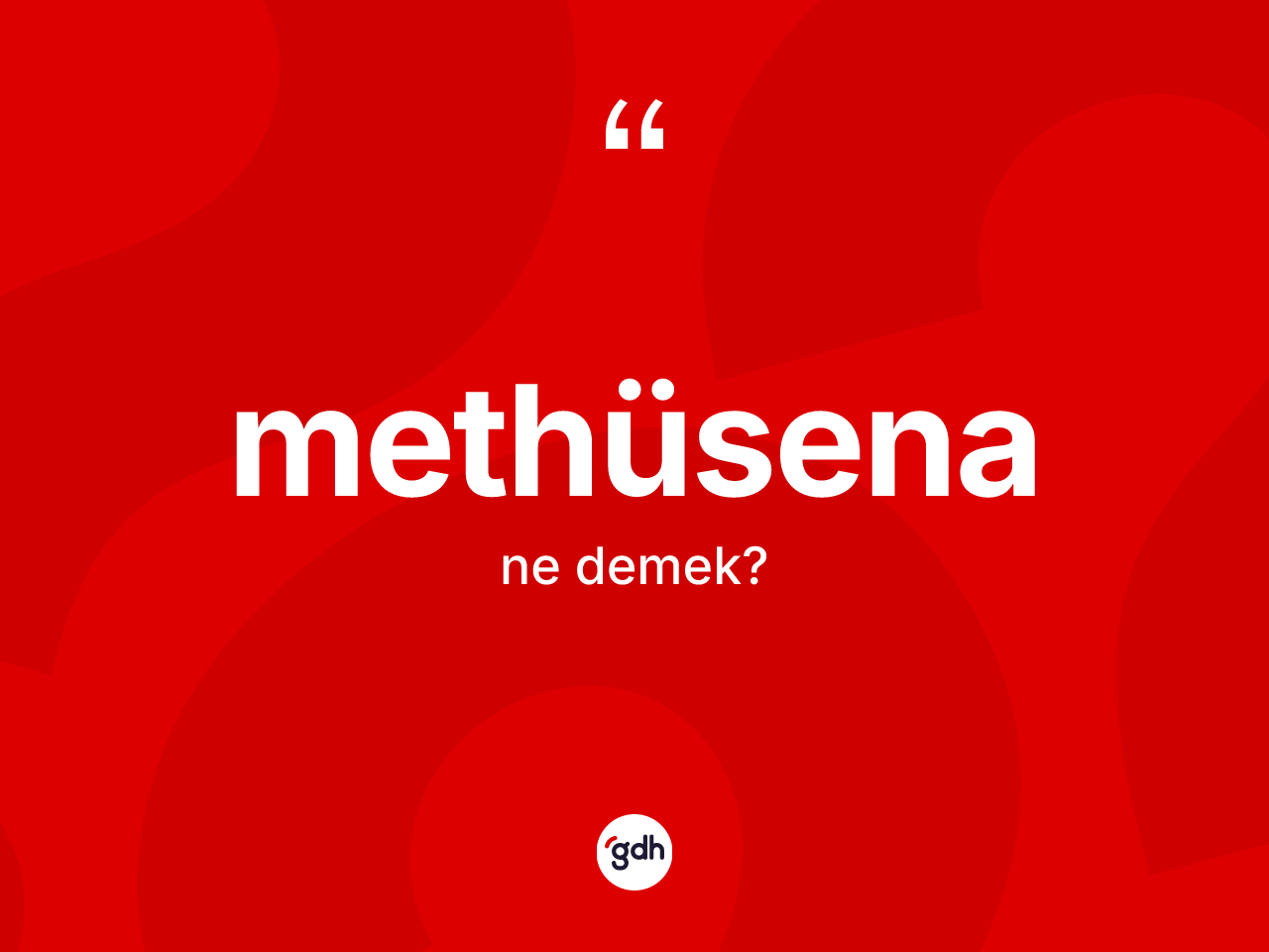 Methüsena kelimesi nedir? Methüsenanın TDK'ya göre anlamı nedir?