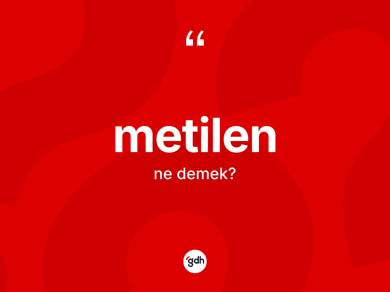 Metilen kelimesinin anlamı nedir? Metilenin TDK'ya göre anlamı nedir?