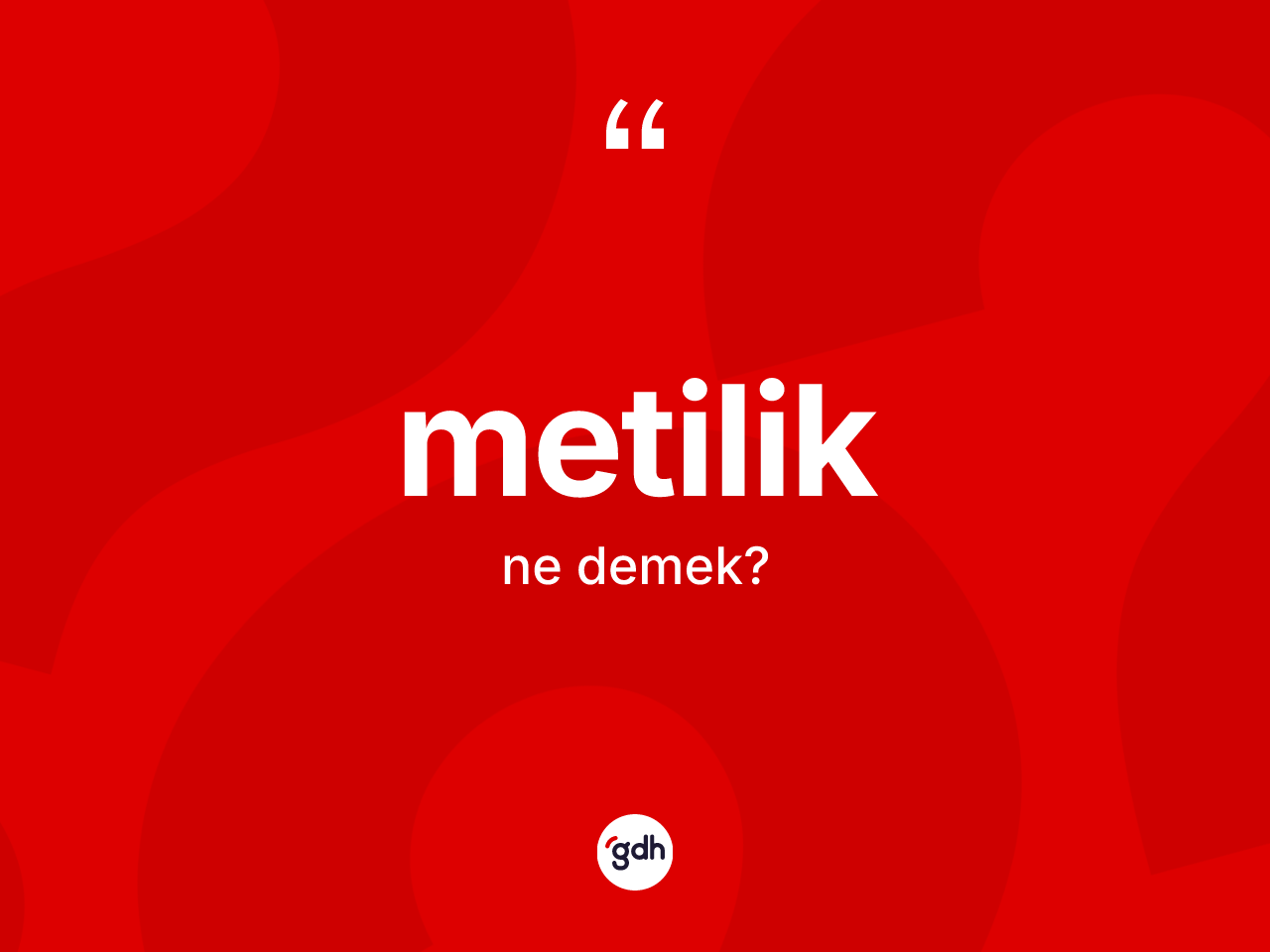 Metilik ne demek? Metiliğin TDK'ya göre anlamı nedir?