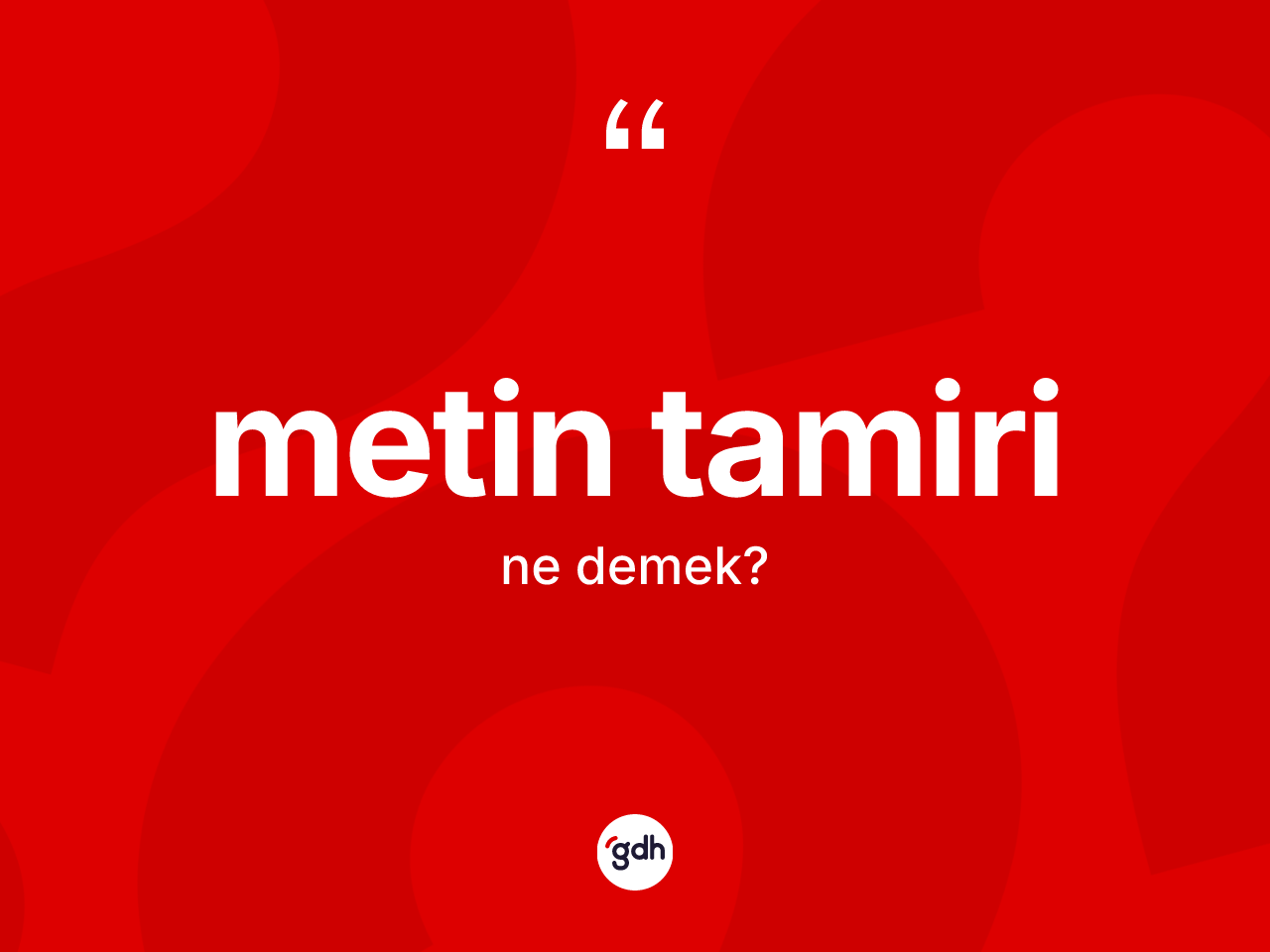 Metin tamiri  nedir? Metin tamiri in kısaca tanımı nedir?