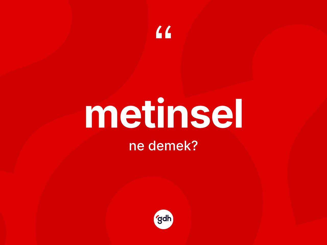 Metinsel kelimesinin tanımı nedir? Metinsel kelimesinin TDK anlamı nedir?