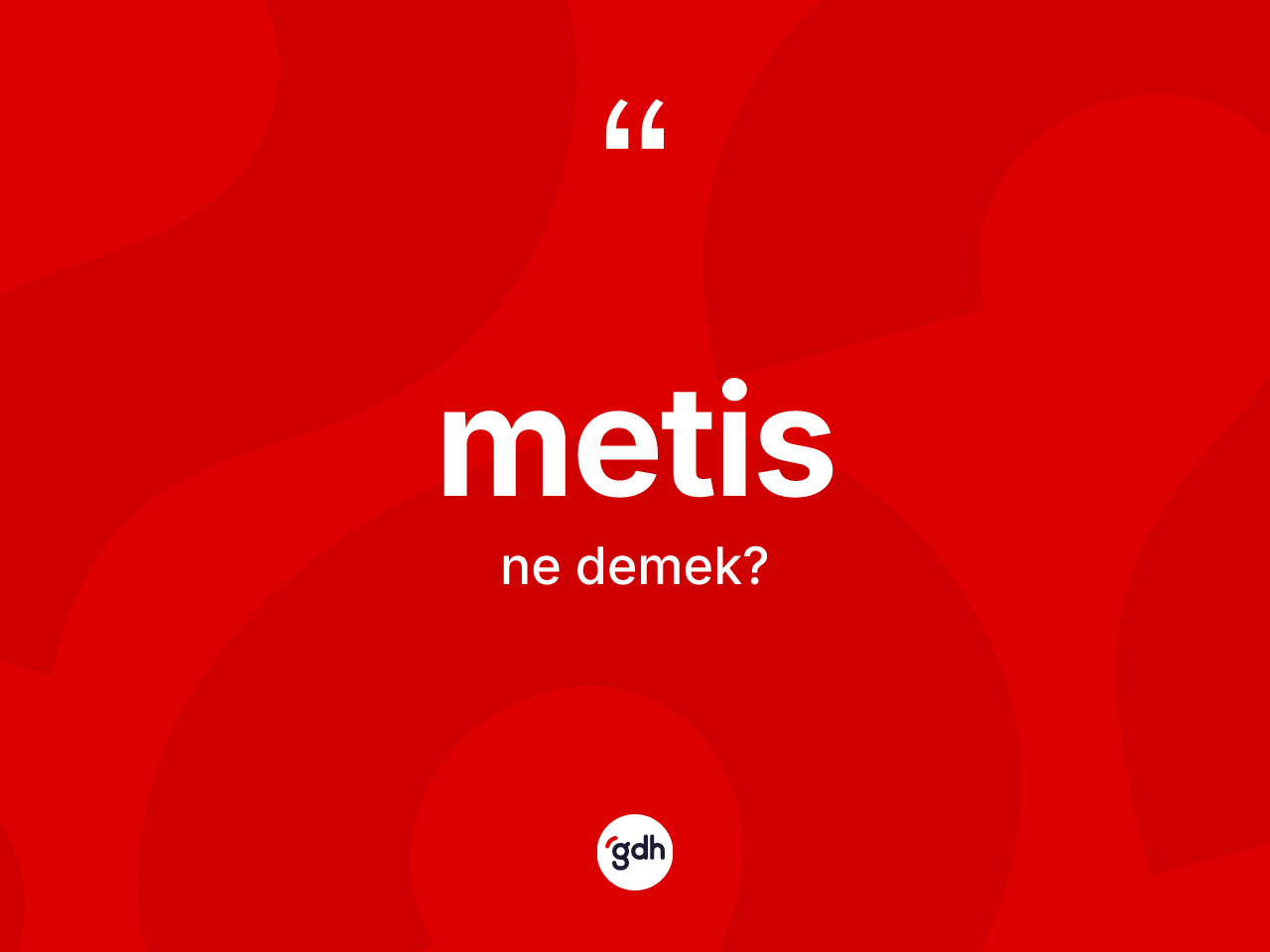 Metis kelimesinin anlamı nedir? Metisin halk arasındaki kullanımı nasıldır?